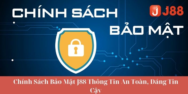 Cập nhật thông tin về chính sách bảo mật j88 tại nhà cái