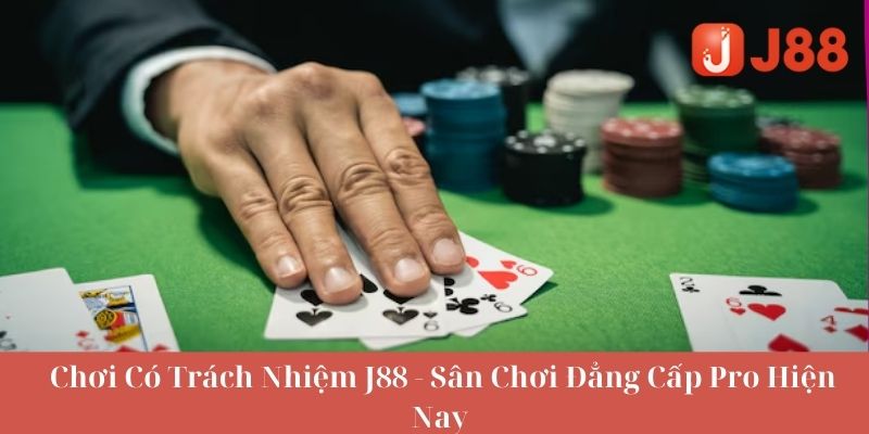 Những điều anh em cần biết về chơi có trách nhiệm J88