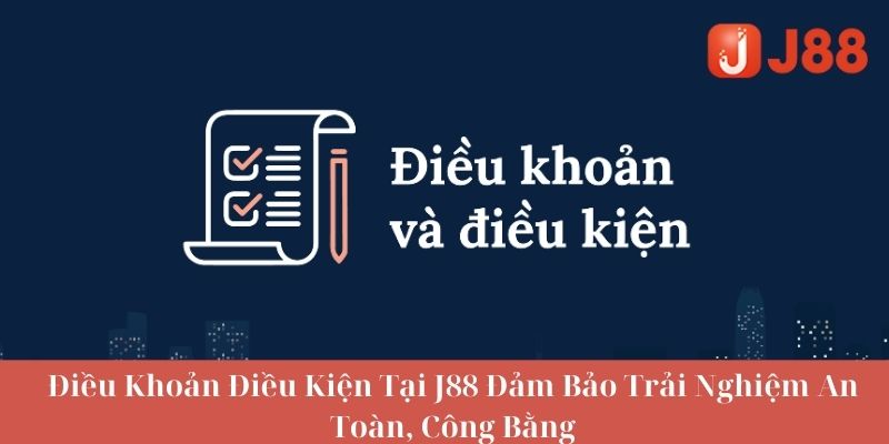 Nội dung anh em cược thủ cần biết tại điều khoản điều kiện j88