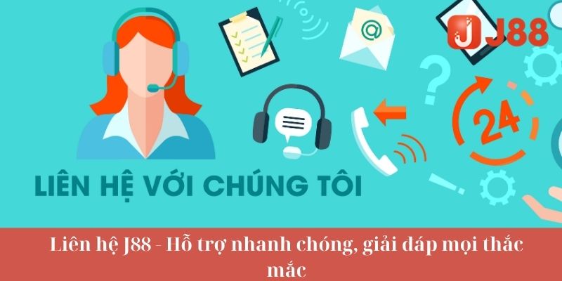 Lý do chọn dịch vụ liên hệ J88 khi giải quyết vấn đề?