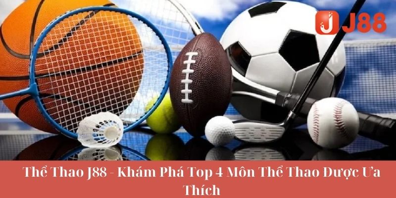 Các môn thể thao J88 nổi tiếng tại nhà cái